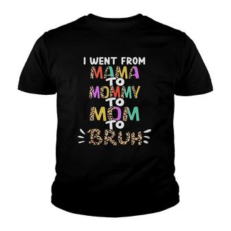 I Went From Mama To Mommy To Mom To Bruh Funny Mother's Day Tank Top Youth T-shirt | Mazezy