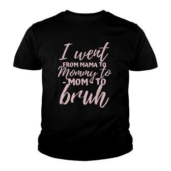 I Went From Mom To Bruh Funny Mother's Day Gift Mom Youth T-shirt | Mazezy