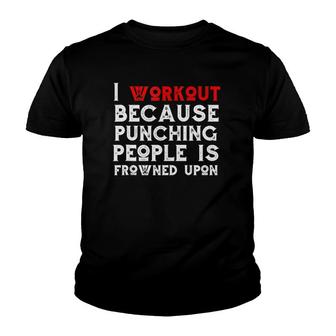 I Work Out Because Punching People Is Frowned Upon Gym Funny Youth T-shirt | Mazezy