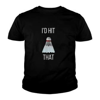 I Would Hit That Funny Badminton Youth T-shirt | Mazezy