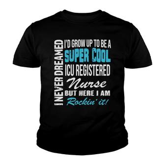 Icu Registered Nurse I Never Dreamed Appreciation Youth T-shirt | Mazezy