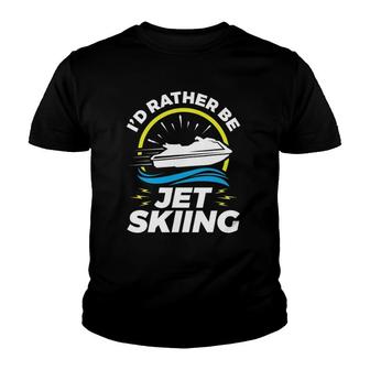I'd Rather Be Jet Skiing Pwc Personal Watercraft Youth T-shirt | Mazezy