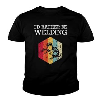 I'd Rather Be Welding Funny Welder Men Dad Father Gift Youth T-shirt | Mazezy