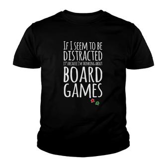 If I Seem Distracted I'm Thinking About Board Games Youth T-shirt | Mazezy CA