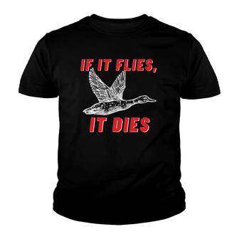 If It Flies It Dies - Funny Duck Goose Fowl Grouse Hunting Youth T-shirt | Mazezy