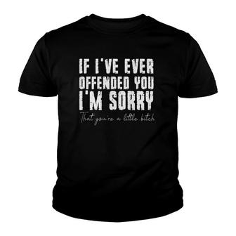 If I've Ever Offended You I'm Sorry That You Are A On Back Youth T-shirt | Mazezy