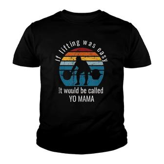 If Lifting Were Easy It Would Be Called Yo Mama Funny Gym Youth T-shirt | Mazezy