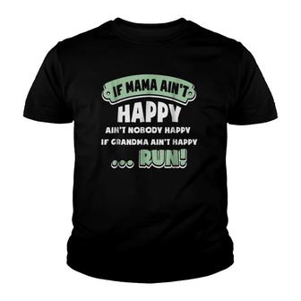 If Mama Aint Happy Aint Nobody Happy If Grandma Run Youth T-shirt | Mazezy