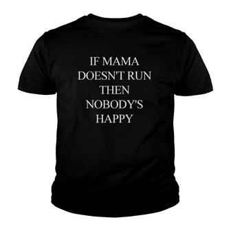 If Mama Doesn't Run Then Nobody's Happy Youth T-shirt | Mazezy