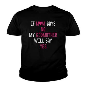 If Mom Says No My Godmother Will Say Yes Youth T-shirt | Mazezy AU