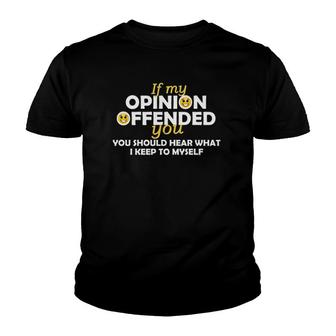 If My Opinion Offended You Funny Sarcasm Gift For Him Or Her Youth T-shirt | Mazezy