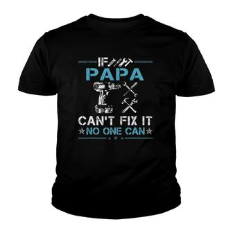 If Papa Can't Fix It No One Can Fathers Day Youth T-shirt | Mazezy