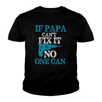 If Papa Can't Fix It No One Can Funny Dad Youth T-shirt | Mazezy