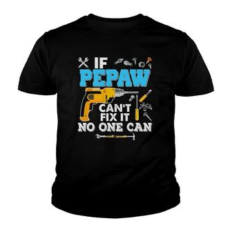 If Pepaw Can't Fix It No One Can Father's Day Papa Dad Youth T-shirt | Mazezy
