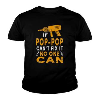 If Pop-Pop Cant Fix It No One Can Funny Grandpa Fathers Day Youth T-shirt - Thegiftio UK