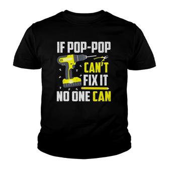 If Pop-Pop Can't Fix It No One Can - Grandpa Dad Funny Gift Youth T-shirt | Mazezy