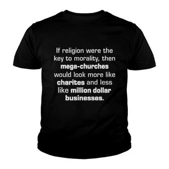 If Religion Were The Key To Morality Then Mega-Churches Youth T-shirt | Mazezy