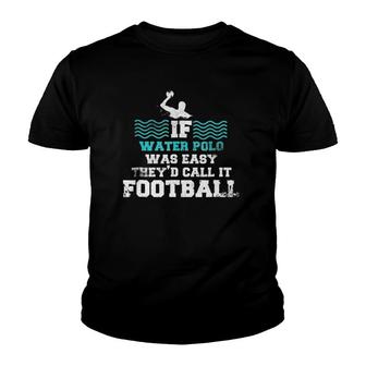 If Water Polo Was Easy Football Pool Sport Tee Youth T-shirt | Mazezy AU