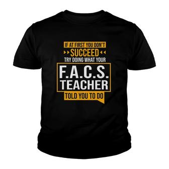 If You Don't Succeed Try Doing What Facs Teacher Said Youth T-shirt | Mazezy