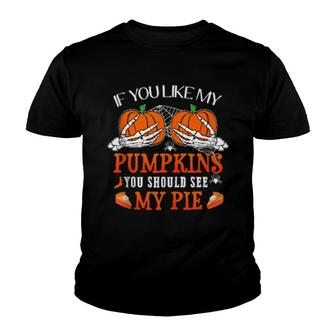 If You Like My Pumpkins You Should See My Pie Thanksgiving Youth T-shirt | Mazezy