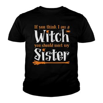 If You Think I Am A Witch You Should Meet My Sister Youth T-shirt | Mazezy