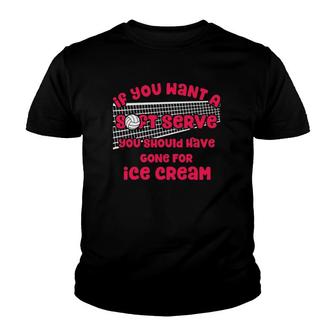 If You Want A Soft Serve Volleyball Lovers Volleyball Themed Youth T-shirt | Mazezy