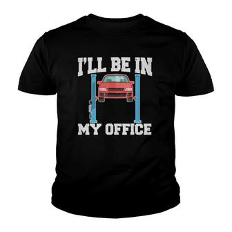 I'll Be In My Office Funny For Auto Mechanics Youth T-shirt | Mazezy