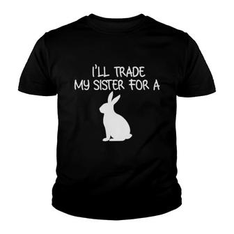 I'll Trade My Sister For A Bunny Youth T-shirt | Mazezy