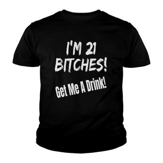 I'm 21 Bitches Get Me A Drink Funny Birthday Gift Drinking Youth T-shirt | Mazezy