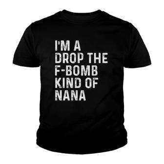 I'm A Drop The F-Bomb Kind Of Nana - Mother's Day Youth T-shirt | Mazezy