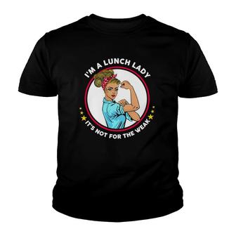 I'm A Lunch Lady It's Not For The Weak Youth T-shirt | Mazezy