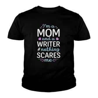 I'm A Mom And A Writer Nothing Scares Me Author Novelist Youth T-shirt | Mazezy