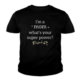 I'm A Mom Super Power Mother's Day Gift With Flowers Youth T-shirt | Mazezy