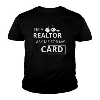 I'm A Realtor Ask Me For My Card Real Estate Youth T-shirt | Mazezy