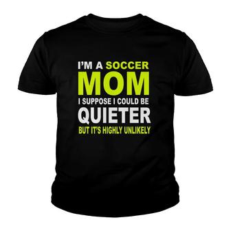 I'm A Soccer Mom I Suppose I Could Be Quieter But It's Highly Unlikely Youth T-shirt | Mazezy