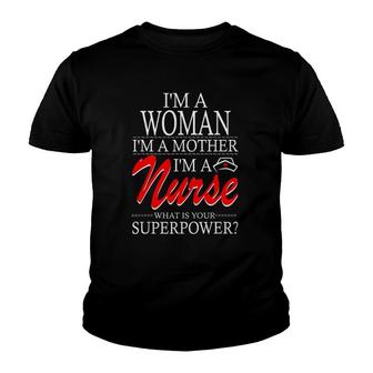 I'm A Woman I'm A Mother I'm A Nurse What Is Your Superpower Youth T-shirt | Mazezy
