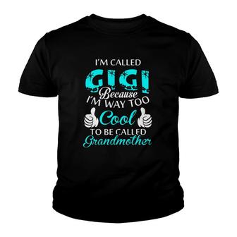 Im Called Gigi Because Im Way Too Cool To Be Called Grandmother Youth T-shirt - Thegiftio UK