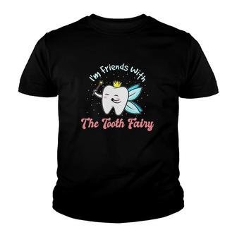 I'm Friends With The Tooth Fairy Funny Dental Nurse Dentist Youth T-shirt | Mazezy