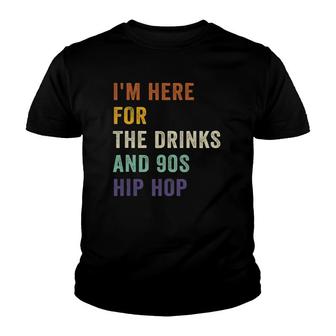 I'm Here For The Drinks And 90S Hip Hop Retro Vintage Youth T-shirt | Mazezy