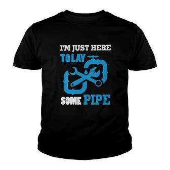 Im Just Here To Lay Some Pipe Youth T-shirt | Mazezy