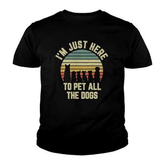 I'm Just Here To Pet All The Dogs Funny Dog Youth T-shirt | Mazezy
