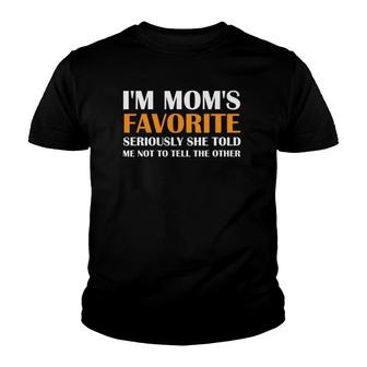 I'm Mom's Favorite Seriously She Told Me Not To Tell Others Youth T-shirt | Mazezy