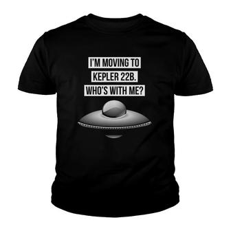 I'm Moving To Kepler 22B Who's With Me Youth T-shirt | Mazezy