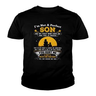 I'm Not A Perfect Son But My Crazy Mom Loves Me And That Is Enough Youth T-shirt | Mazezy
