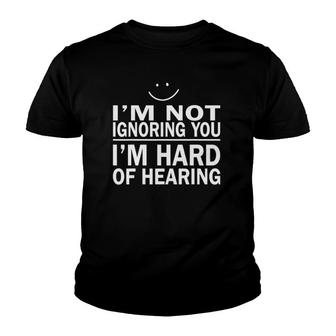 I'm Not Ignoring You I'm Hard Of Hearing Smile Deaf Youth T-shirt | Mazezy