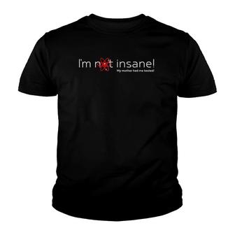 I'm Not Insane - My Mother Had Me Tested - Red White Youth T-shirt | Mazezy