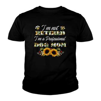 Im Not Retired Im A Professional Dog Mom Youth T-shirt - Thegiftio UK
