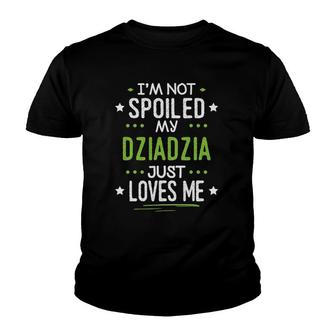 I'm Not Spoiled My Dziadzia Just Loves Me Youth T-shirt | Mazezy