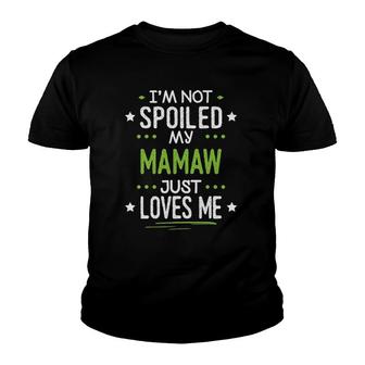I'm Not Spoiled My Mamaw Just Loves Me Youth T-shirt | Mazezy