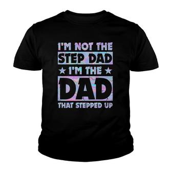 I'm Not The Stepdad I'm Just The Dad That Stepped Up Funny Youth T-shirt | Mazezy